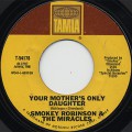 Smokey Robinson & The Miracles / Your Mother's Only Daughter c/w Baby,~
