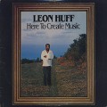 Leon Huff / Here To Create Music