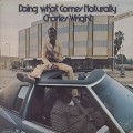 Charles Wright / Doing What Comes Naturally