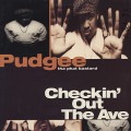 Pudgee Tha Phat Bastard / Checkin’ Out The Ave