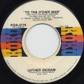 Luther Ingram / To The Other Man c/w Love Ain’t Gonna Run Me Away