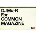 DJ Mu-R / Common Magazine × DJ Mu-R-1