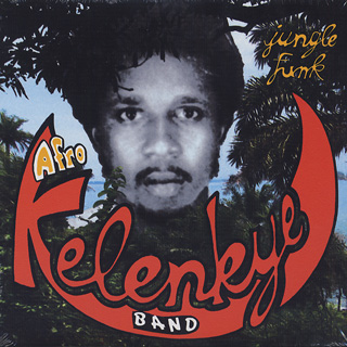 Afro Kelenkye Band / Jungle Funk Afro Kelenkye Band / Jungle Funk