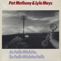 Pat Metheny and Lyle Mays / As Falls Wichita, So Falls Wichita Falls