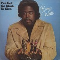 Barry White / I’ve Got So Much To Give