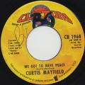 Curtis Mayfield / We Got To Have Peace c/w Love To Keep You In My Mind