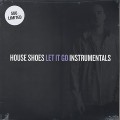 House Shoes / Let It Go Instrumentals