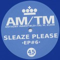 AM/TM / Sleaze Please