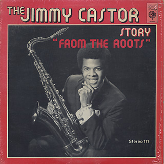 Jimmy Castor / The Jimmy Castor Story From The Roots