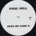 Paul Hill / Need Me Some U c/w Nikki-O / Music