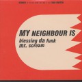 My Neighbour Is / Blessing Da Funk c/w Mr. Scream