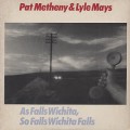 Pat Metheny and Lyle Mays / As Falls Wichita, So Falls Wichita Falls