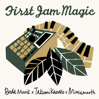 BudaMunk x Takumi Kaneko (cro-magnon) x mimismooth / First Jam Magic