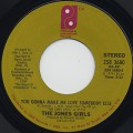 Jones Girls / You Gonna Make Me love Somebody Else