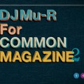 DJ Mu-R / For Common Magazine 2