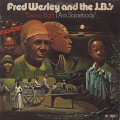 Fred Wesley and The J.B.'s / Damn Right I Am Somebody