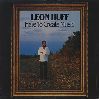 Leon Huff / Here To Create Music