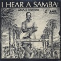 Onaje Murray / I Hear A Samba