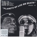 Sun Ra And Intergalactic Research Arkestra / Planets Of Life Or Death