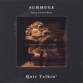 Schmugs / Quit Talkin'