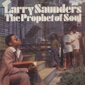 Larry Saunders / The Prophet Of Soul