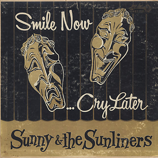 Sunny & The Sunliners / Smile Now... Cry Later