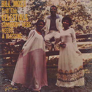 Bill Moss And The Celestials / Somebody Here Needs A Blessing