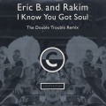 Eric B. And Rakim / I Know You Got Soul (The Double Trouble Remix)