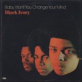 Black Ivory / Baby Won't You Change Your Mind