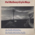Pat Metheny and Lyle Mays / As Falls Wichita, So Falls Wichita Falls