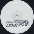 Byron The Aquarius / フィッシュ・スープEP (Fish Soup EP)