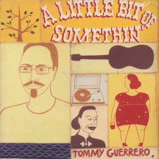 Tommy Guerrero / A Little Bit Of Somethin'