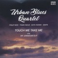 Urban Blues Quartet / Touh Me Take Me