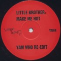 Little Brother / Make Me Hot (Yam Who Re-Edit)