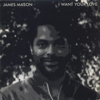 James Mason / I Want Your Love front