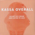 Kassa Overall / Go Get Ice Cream And Listen To Jazz